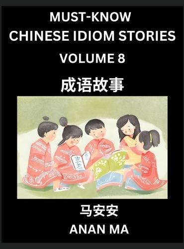 Chinese Idiom Stories (Part 8)- Learn Chinese History and Culture by Reading Must-know Traditional Chinese Stories, Easy Lessons, Vocabulary, Pinyin, English, Simplified Characters, HSK All Levels