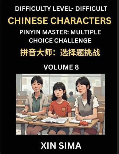 Kids Learn to Recognize Simplified Chinese Characters (Part 8) - Difficult Level Brain Activities, Discover Reading Simplified Chinese Characters, English and pinyin Edition, Test Series with Easy Lessons, HSK All Levels