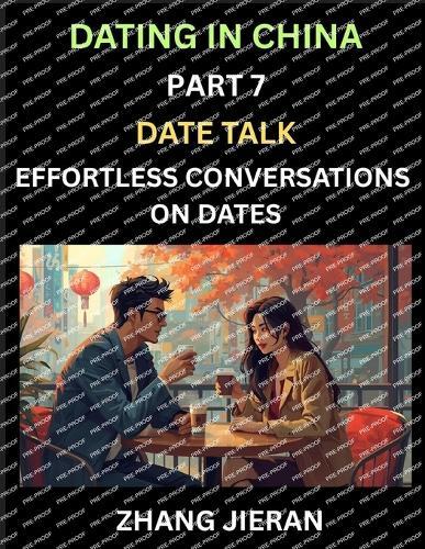 Dating in China (Part 7)- Date Talk, Effortless Conversations on Dates, Learn Simple Conversation of Dates with Chinese Partners, Mastering Daily Communication Skills for Every Occasion