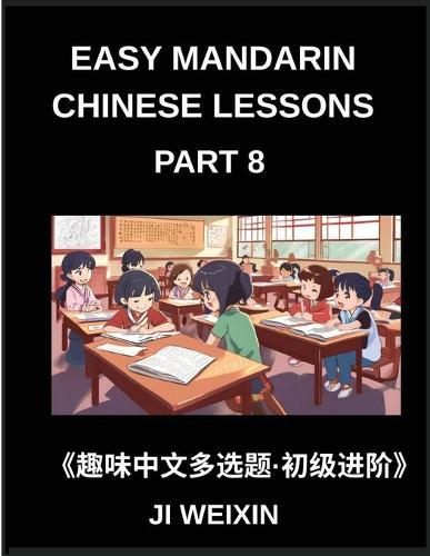 Easy Mandarin Chinese Lessons (Part 8)- Fun and Educational Multiple-Choice Test Series for Young Chinese Learners, Simplified Character Reading with Mind Games, Suitable for All HSK Level Students