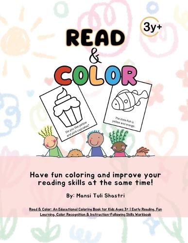 Read & Color: An Educational Coloring Book for Kids Ages 3+ Early Reading, Fun Learning, Color Recognition & Instruction-Following Skills Workbook: Enhance Early Reading Skills, Boost Color Recognition, and Encourage Fun Learning for Kids Ages 3+