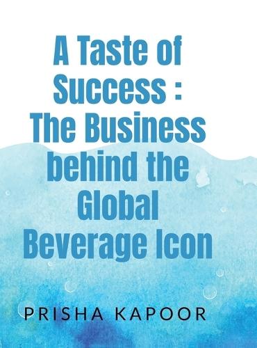 A Taste of Success: The Business behind the Global Beverage Icon