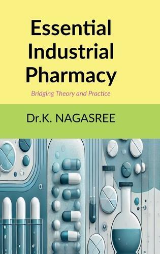 Essential Industrial Pharmacy: Bridging Theory and Practice