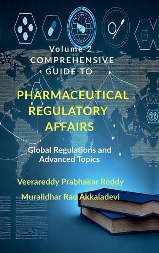 Volume 2: Comprehensive Guide to Pharmaceutical Regulatory Affairs: Global Regulations and Advanced Topics