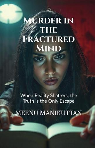 Murder in the Fractured Mind: When Reality Shatters, the Truth is the Only Escape