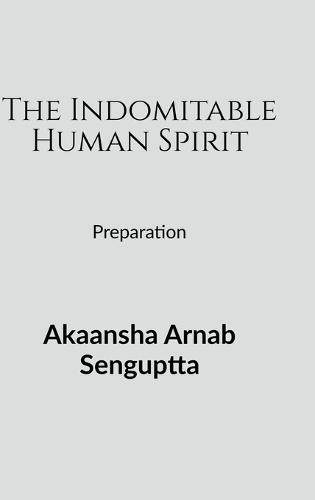 The Indomitable Human Spirit: Preparation