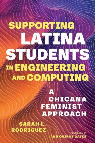 Supporting Latina Students in Engineering and Computing: A Chicana Feminist Approach