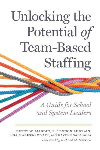 Unlocking the Potential of Team-Based Staffing: A Guide for School and System Leaders