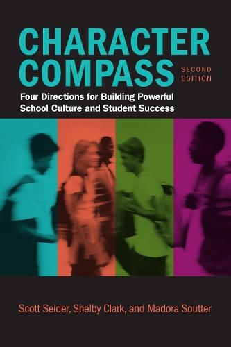 Character Compass: Four Directions for Building Powerful School Culture and Student Success