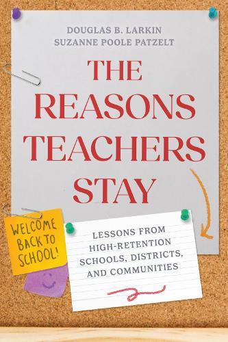The Reasons Teachers Stay: Lessons from High-Retention Schools, Districts, and Communities