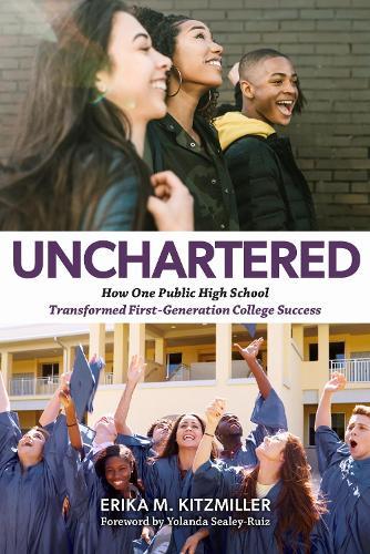 Unchartered: How One Public High School Transformed First-Generation College Success