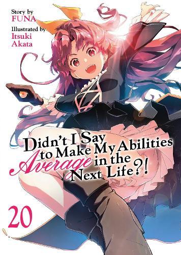 Didn't I Say to Make My Abilities Average in the Next Life?! (Light Novel) Vol. 20