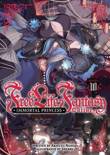 Free Life Fantasy Online: Immortal Princess (Light Novel) Vol. 10