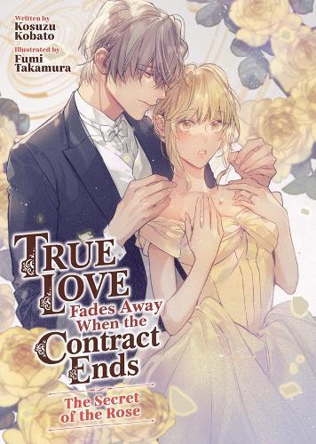 True Love Fades Away When the Contract Ends - The Secret of the Rose (Light Novel) [Volume 3]