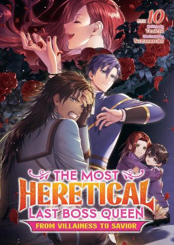 The Most Heretical Last Boss Queen: From Villainess to Savior (Light Novel) Vol. 10