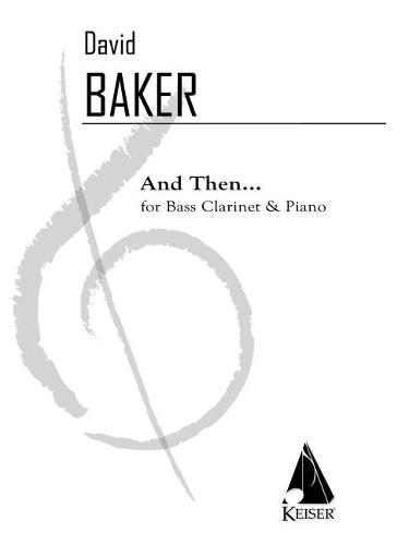 Baker: And Then for Bass Clarinet and Piano