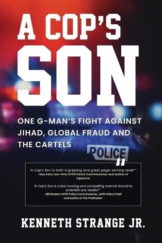 A Cop's Son: One G-Man's Fight Against Jihad, Global Fraud and the Cartels