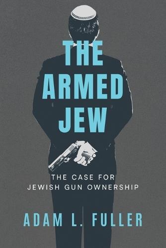 The Armed Jew: The Case for Jewish Gun Ownership