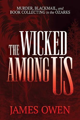 The Wicked Among Us: Murder, Blackmail, and Book Collecting in the Ozarks