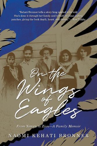 On the Wings of Eagles: From Yemen to Zion—A Family Memoir
