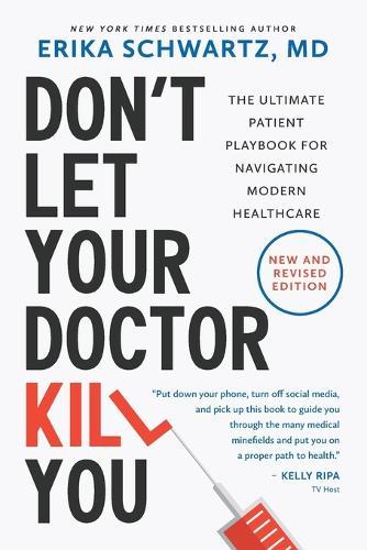 Don't Let Your Doctor Kill You: The Ultimate Patient Playbook for Navigating Modern Healthcare