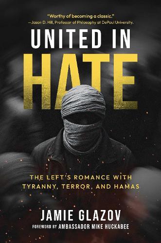 United in Hate: The Left's Romance with Tyranny, Terror, and Hamas