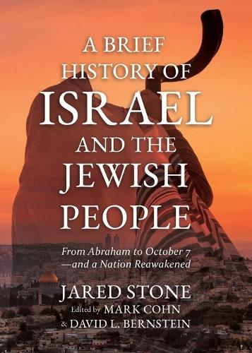 A Brief History of Israel and the Jewish People: From Abraham to October 7-and a Nation Reawakened