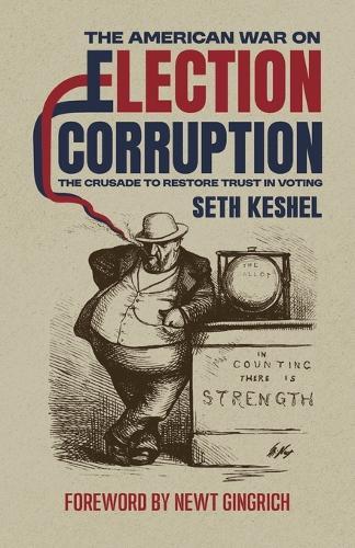 The American War On Election Corruption: The Crusade to Restore Trust in Voting