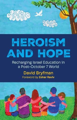 Heroism and Hope: Recharging Israel Education in a Post-October 7 World