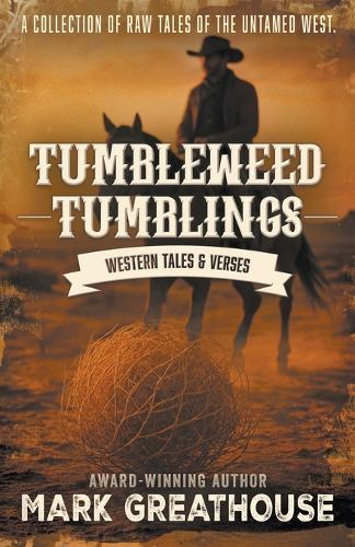 Tumbleweed Tumblings: Western Tales & Verses