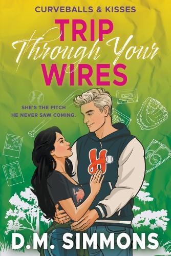 Trip Through Your Wires: An Opposites Attract Grumpy Sunshine Baseball Romance