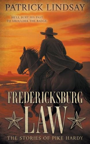 Fredericksburg Law: The Stories of Pike Hardy (A Classic Western Adventure Duo)