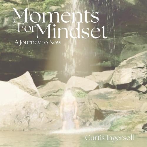 Moments For Mindset, A Journey To Now