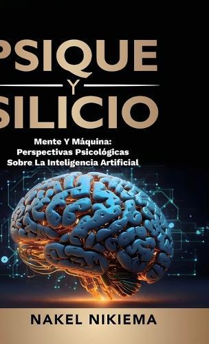 Psique Y Silicio, La Interacción de la Inteligencia Artificial Y La Psicología Humana