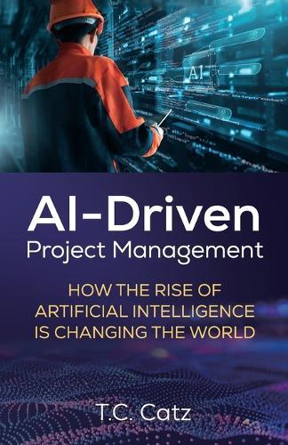 AI-Driven Project Management, How the Rise of Artificial Intelligence is Changing the World