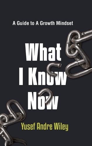 What I Know Now, The Guide to A Growth Mindset