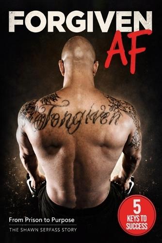 Forgiven AF: From Prison to Purpose