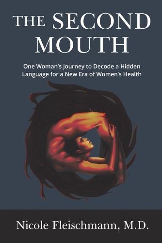 The Second Mouth: One Woman's Journey to Decode a Hidden Language for a New Era of Women's Health