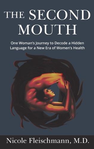 The Second Mouth: One Woman's Journey to Decode a Hidden Language for a New Era of Women's Health