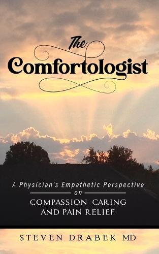 The Comfortologist: A Physician's Empathetic Perspective on Compassion, Caring, and Pain Relief