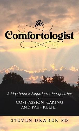 The Comfortologist: A Physician's Empathetic Perspective on Compassion, Caring, and Pain Relief