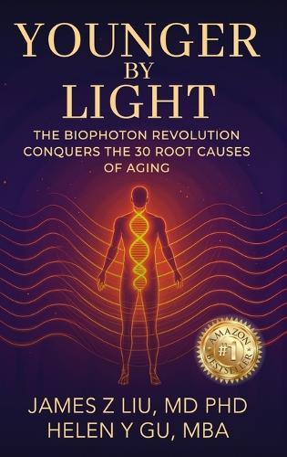 Younger by Light: The Biophoton Revolution Conquers The 30 Root Causes of Aging