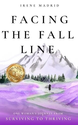 Facing the Fall Line: One Woman's Journey from Surviving to Thriving