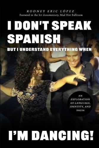 I Don't Speak Spanish, But I Understand Everything When I'm Dancing!
