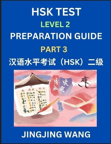 HSK Test Level 2 Preparation Guide (Part 3)- A Beginner's Study Material to Self-learn Mandarin Chinese Characters, Words, Example Sentences, Vocabulary, Essays and Stories to Pass Hanyu Shuiping Kaoshi, Easy Lessons, Books for HSK All Levels