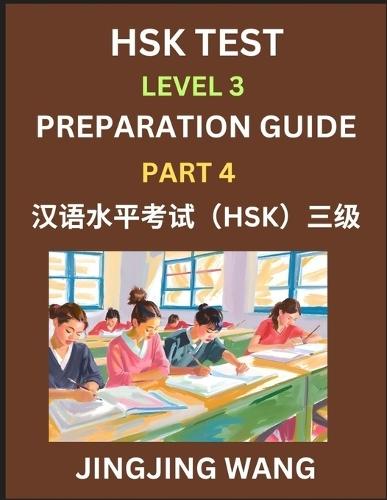 HSK Test Level 3 Preparation Guide (Part 4)- A Beginner's Study Material to Self-learn Mandarin Chinese Characters, Words, Example Sentences, Vocabulary, Essays and Stories to Pass Hanyu Shuiping Kaoshi, Easy Lessons, Books for HSK All Levels