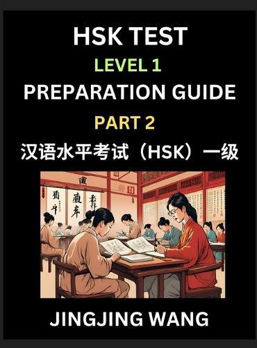 HSK Test Level 1 Preparation Guide (Part 2)- A Beginner's Study Material to Self-learn Mandarin Chinese Characters, Words, Example Sentences, Vocabulary, Essays and Stories to Pass Hanyu Shuiping Kaoshi, Easy Lessons, Books for HSK All Levels