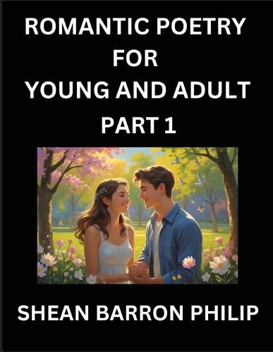 Romantic Poetry for Young and Adult (Part 1)- Introduction to Romanticism with Tales Told in Verse, Timeless Love and Loss Poems of Passion & Wonder in an Age of Revolution