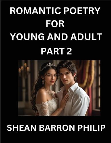 Romantic Poetry for Young and Adult (Part 2)- Introduction to Romanticism with Tales Told in Verse, Timeless Love and Loss Poems of Passion & Wonder in an Age of Revolution