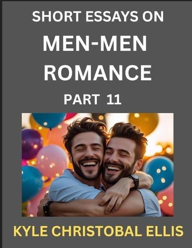 Men-Men Dating and Romance (Part 11)- Short Essays on MM Romance, Exploring Dynamics of Gay, Lesbian and Homosexual Love Relationship